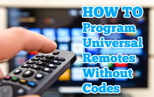How To Program A Universal Remote To A TV Without Codes