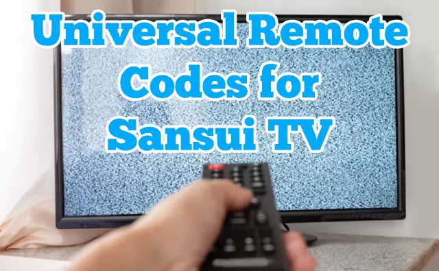 Universal Remote Codes for Sansui TV + How to Program Guide