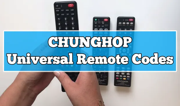 3, 4, 5 Digit Chunghop Universal Remote Codes [March-2023]