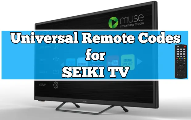 Seiki TV Codes For Universal Remote & Program Guide