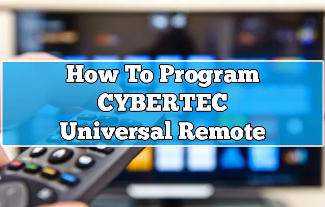 How to Program Cybertec Universal Remote With & Without Codes