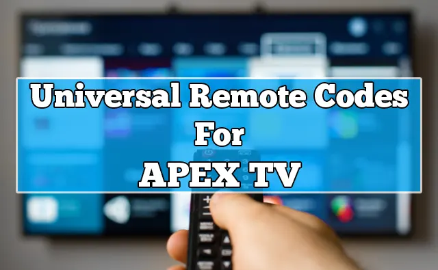 Universal Remote Codes for Apex TV & Program Guide [2023]