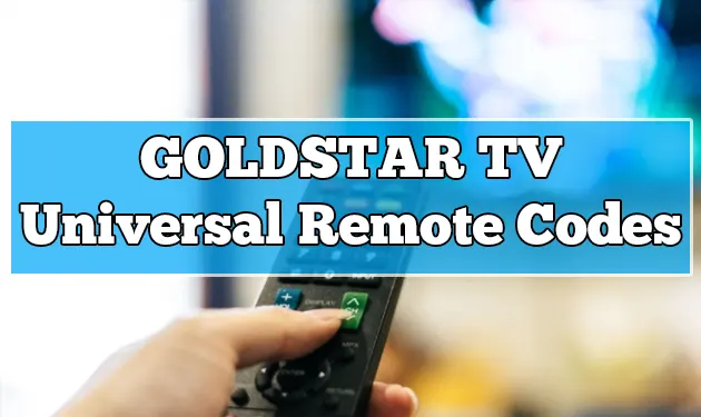 Goldstar TV Universal Remote Codes and Programming Guide
