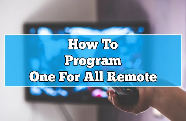 How To Program One For All Remote With and Without Codes