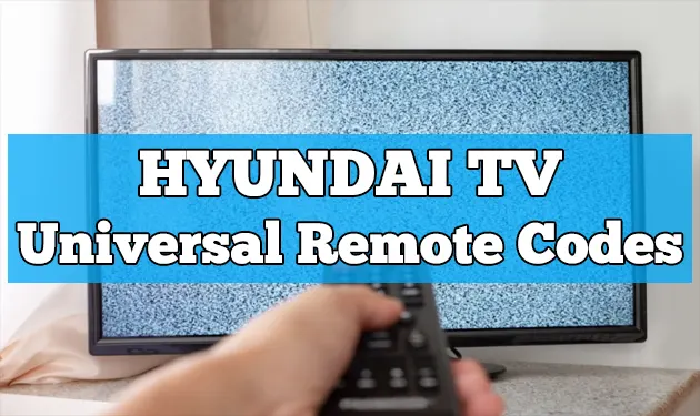 Universal Remote Codes for Hyundai TV & Programming [2023]