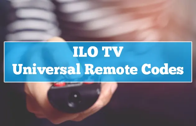 Universal Remote Codes for ILO TV [2022] + How To Program