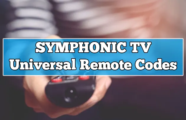 Universal Remote Codes For Symphonic TV & Programming 2023