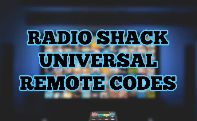 Radio Shack Universal Remote Codes List 2022