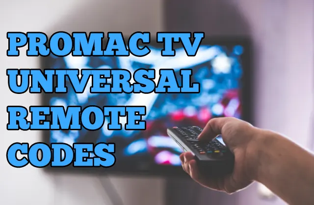 Universal Remote Codes for Promac TV 2022 List