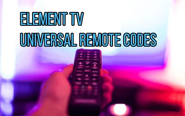 Universal Remote Codes For Element TV + Program Guide 2023
