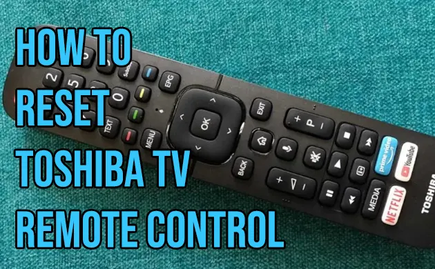 How To Reset Toshiba TV Remote Control [5 Easy Steps]