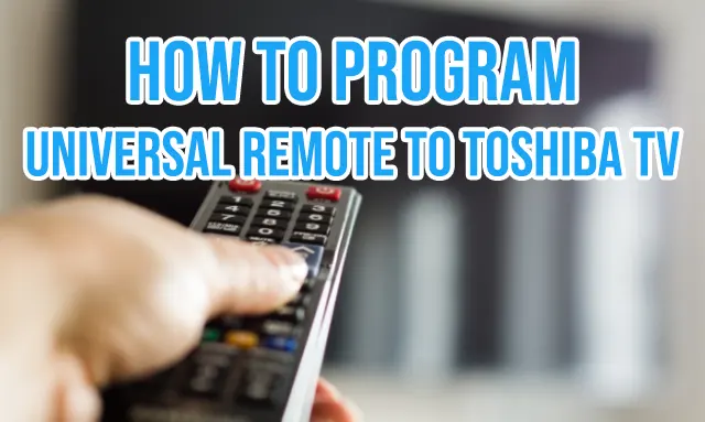 How to Program Universal Remote to Toshiba TV [2022]