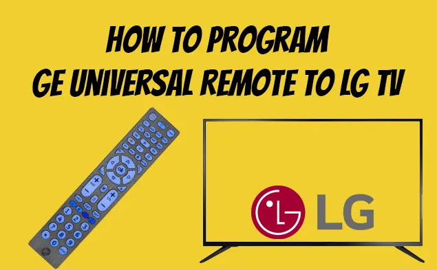 How To Program GE Universal Remote To LG TV In 3 Steps
