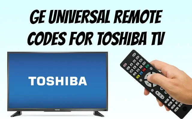 GE Universal Remote Codes for Toshiba TV & Pairing [2023]