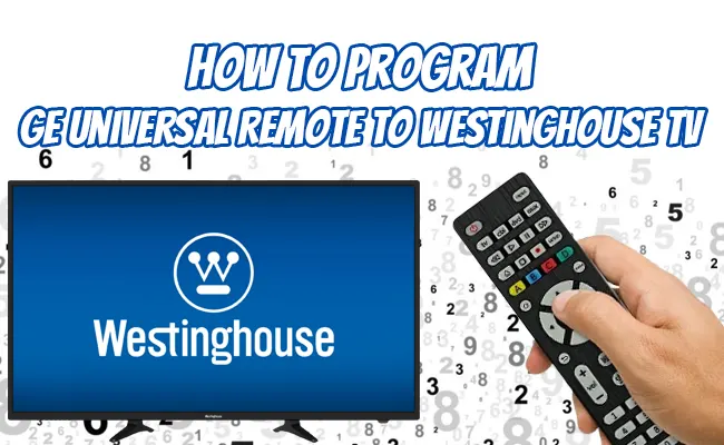 How To Program GE Universal Remote To Westinghouse TV