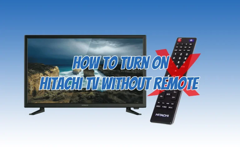 How To Turn ON Hitachi TV Without Remote [Proven Methods]